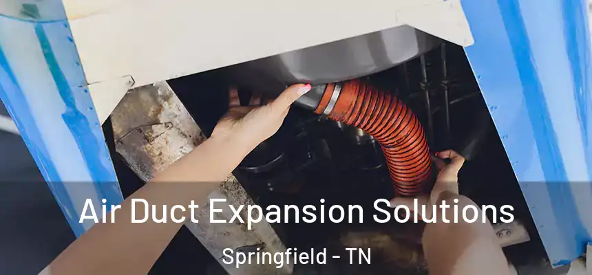 Air Duct Expansion Solutions Springfield - TN