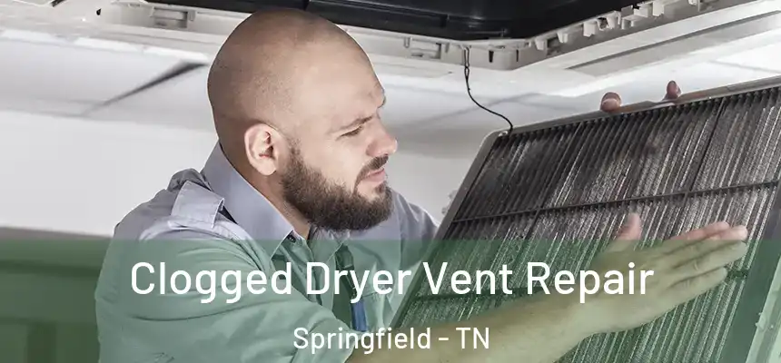  Clogged Dryer Vent Repair Springfield - TN