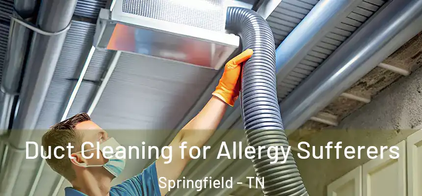 Duct Cleaning for Allergy Sufferers Springfield - TN