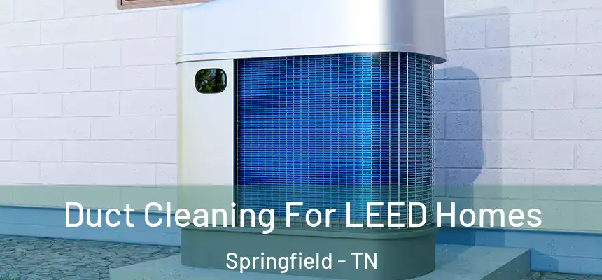  Duct Cleaning For LEED Homes Springfield - TN