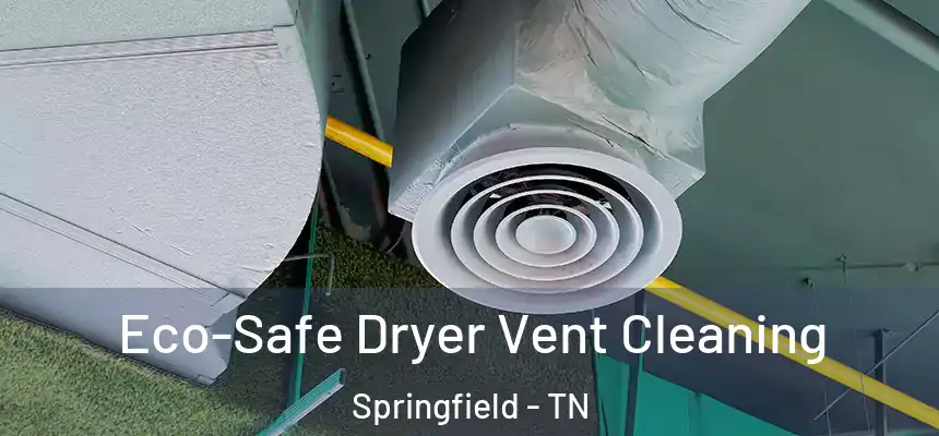  Eco-Safe Dryer Vent Cleaning Springfield - TN