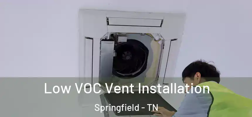  Low VOC Vent Installation Springfield - TN