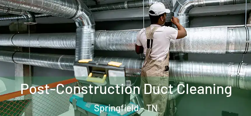  Post-Construction Duct Cleaning Springfield - TN