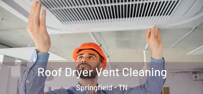  Roof Dryer Vent Cleaning Springfield - TN
