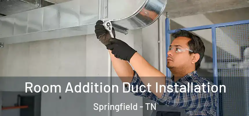 Room Addition Duct Installation Springfield - TN
