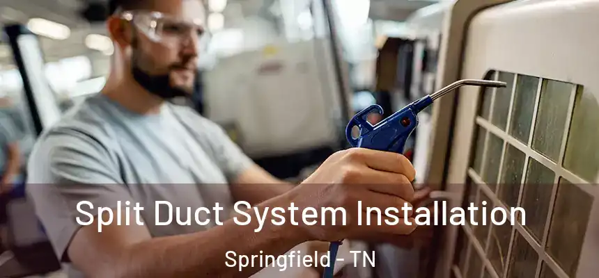  Split Duct System Installation Springfield - TN