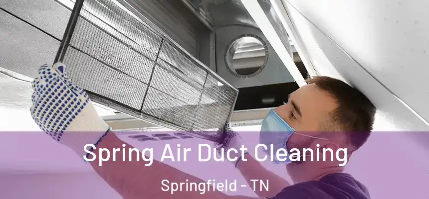  Spring Air Duct Cleaning Springfield - TN